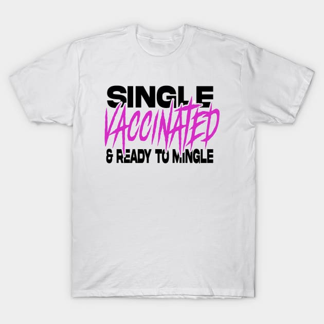 Single vaccinated and ready to mingle light color edition T-Shirt by GodsBurden